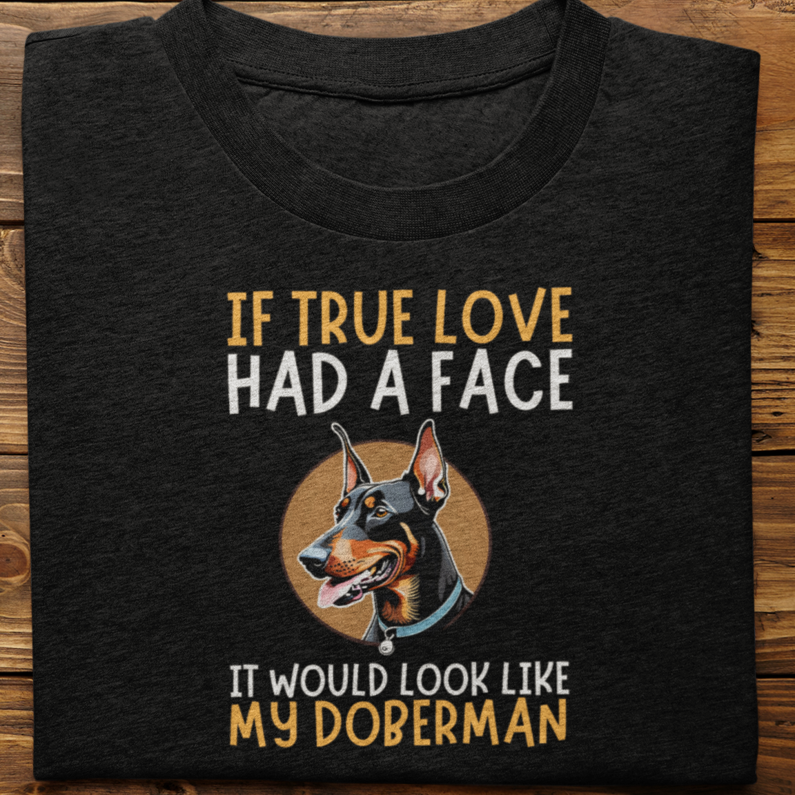 Doberman : If True Love Tshirt Unisex