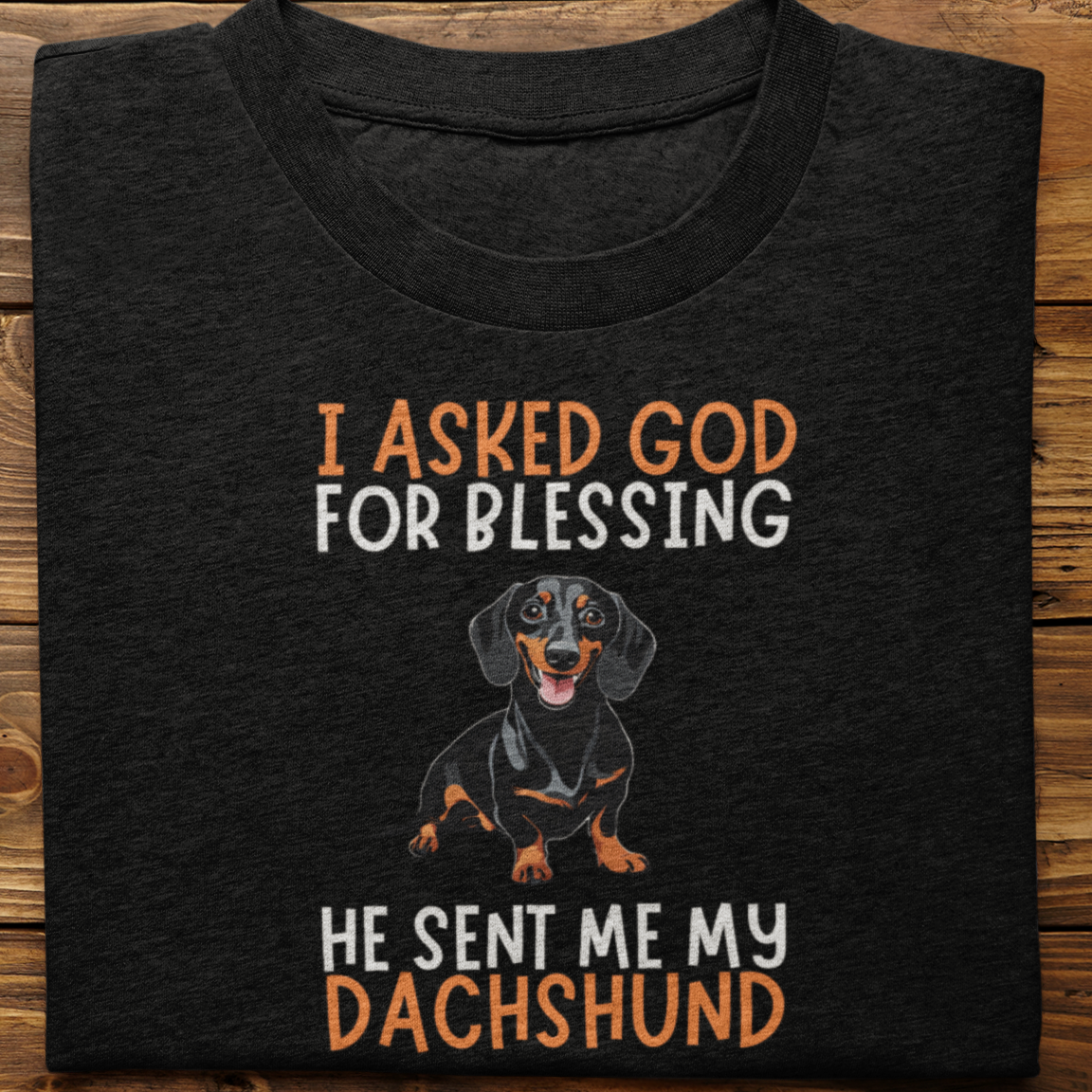 Dachshund :  I Asked God For Blessing Tshirt Unisex