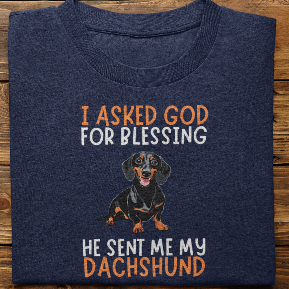 Dachshund :  I Asked God For Blessing Tshirt Unisex