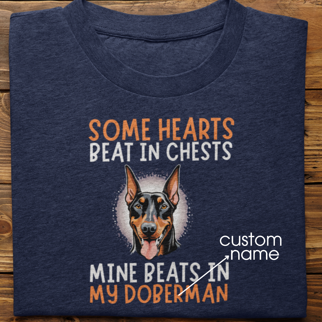 Doberman : Some Hearts Beat In Chests Tshirt Unisex