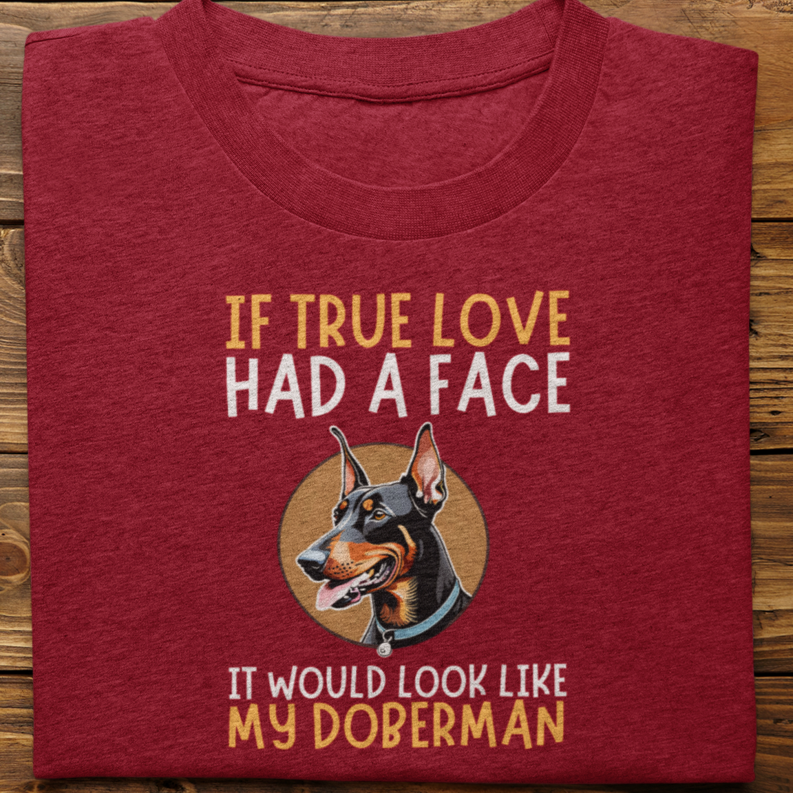 Doberman : If True Love Tshirt Unisex