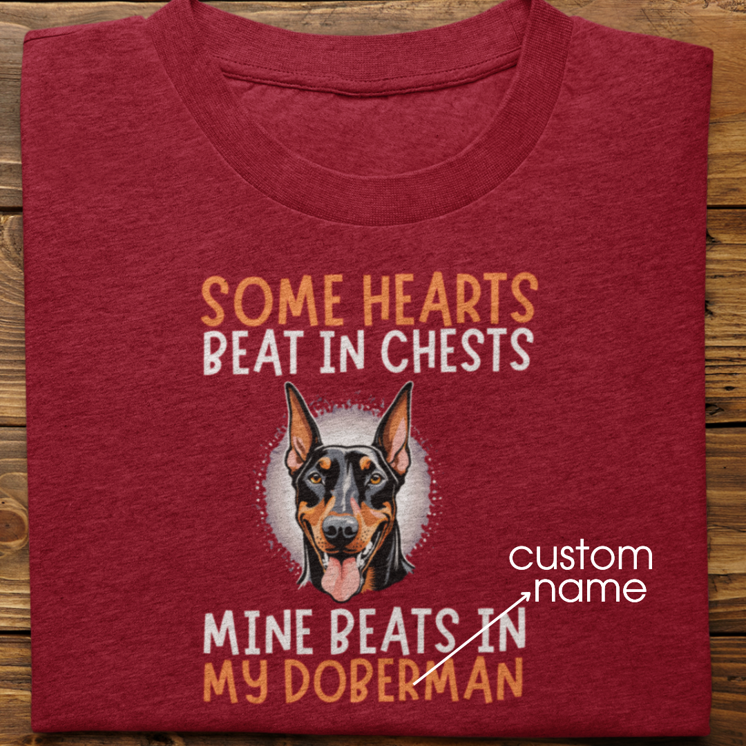 Doberman : Some Hearts Beat In Chests Tshirt Unisex
