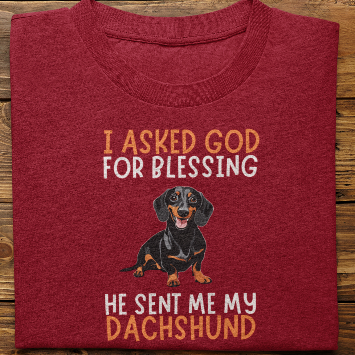 Dachshund :  I Asked God For Blessing Tshirt Unisex