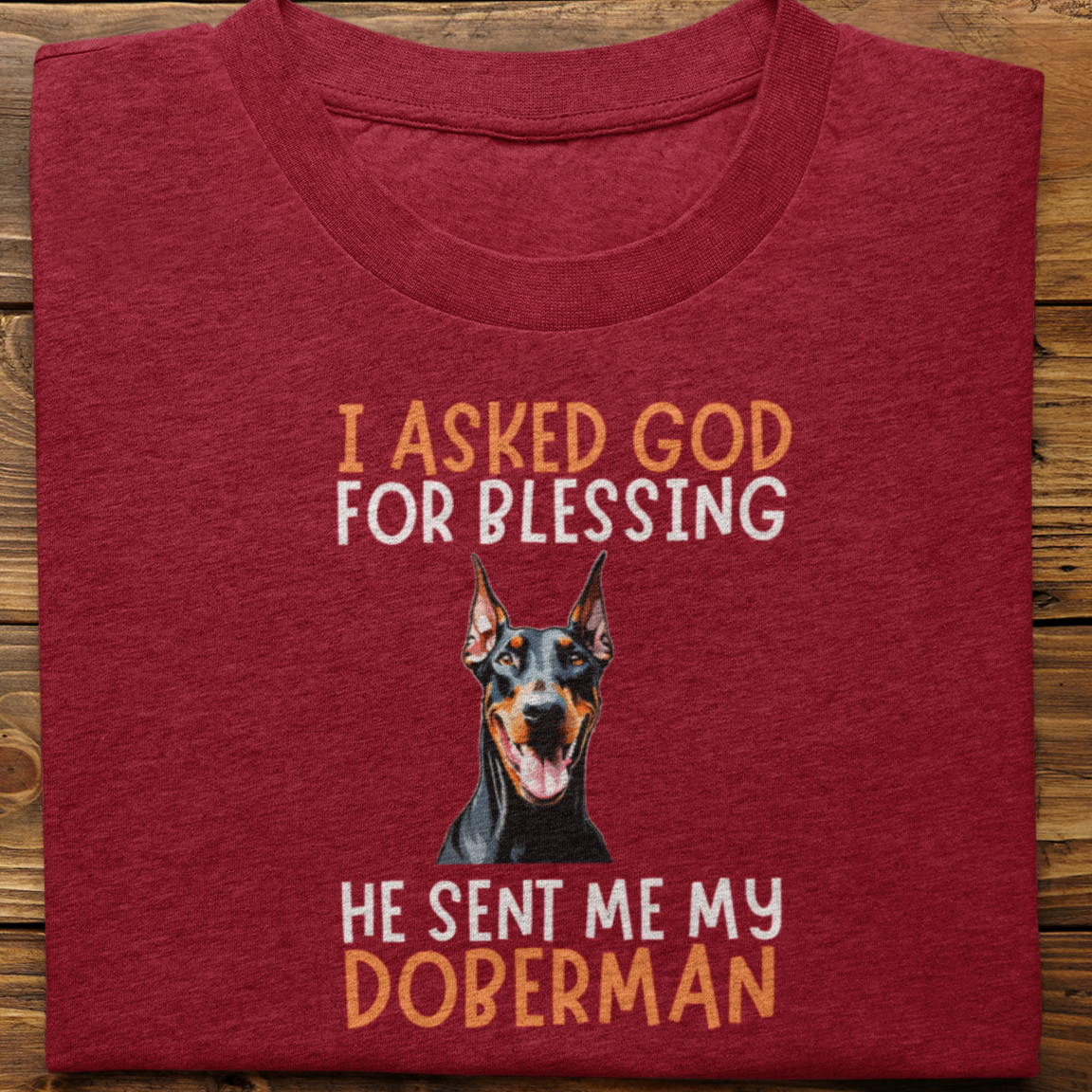 Doberman : I Asked God For Blessing Tshirt Unisex