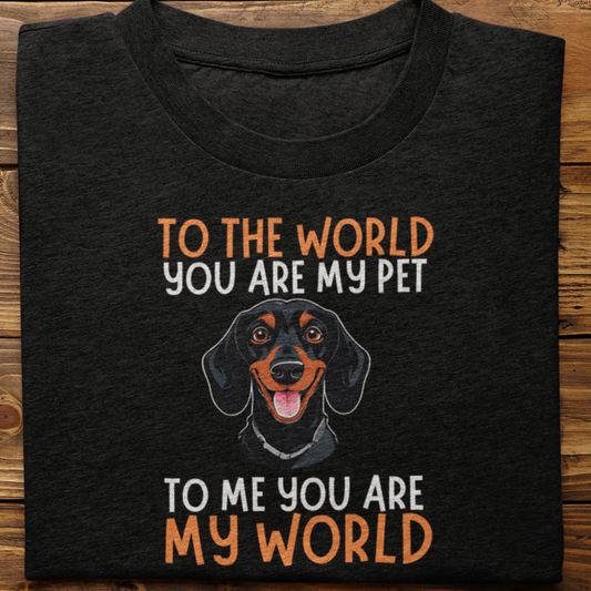Dachshund : To The World You Are My Pet Tshirt Unisex