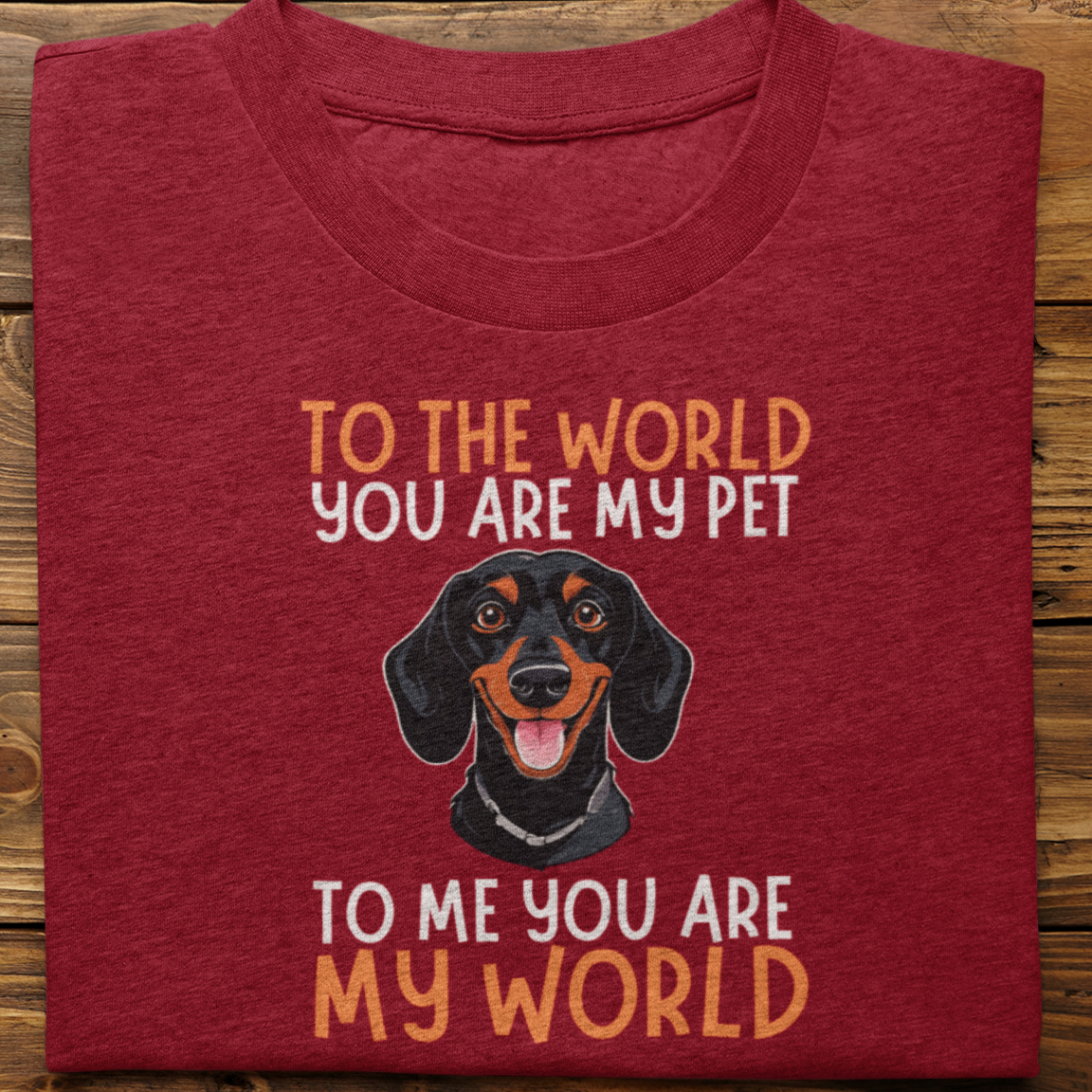Dachshund : To The World You Are My Pet Tshirt Unisex