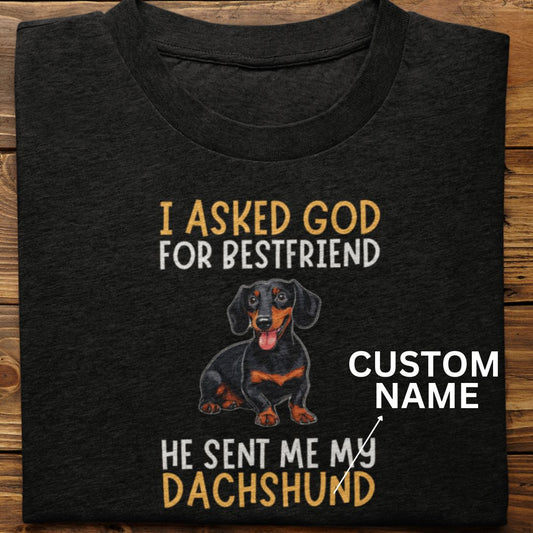 Dachshund : I Asked God For Bestfriend Tshirt Unisex (Custom)