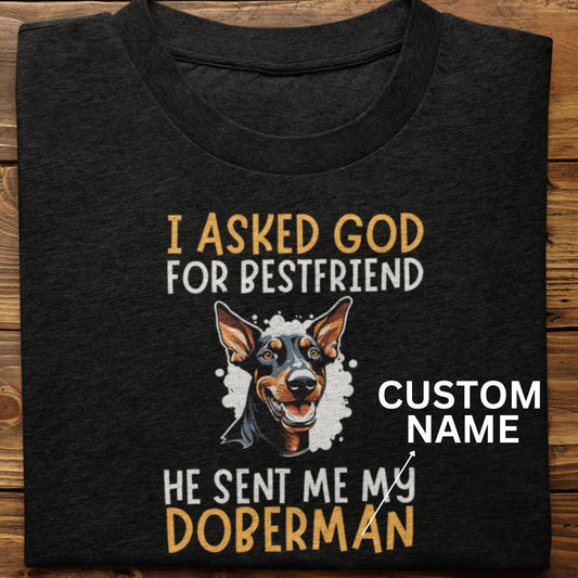 Doberman : I Asked God For Best Friend Tsirt Unisex (Custom)