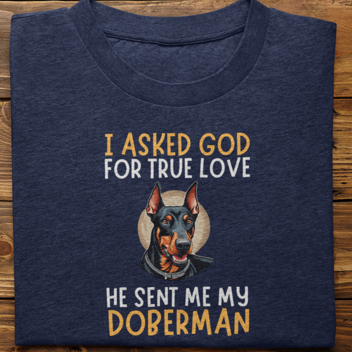 Doberman : I Asked God For tshirt Unisex