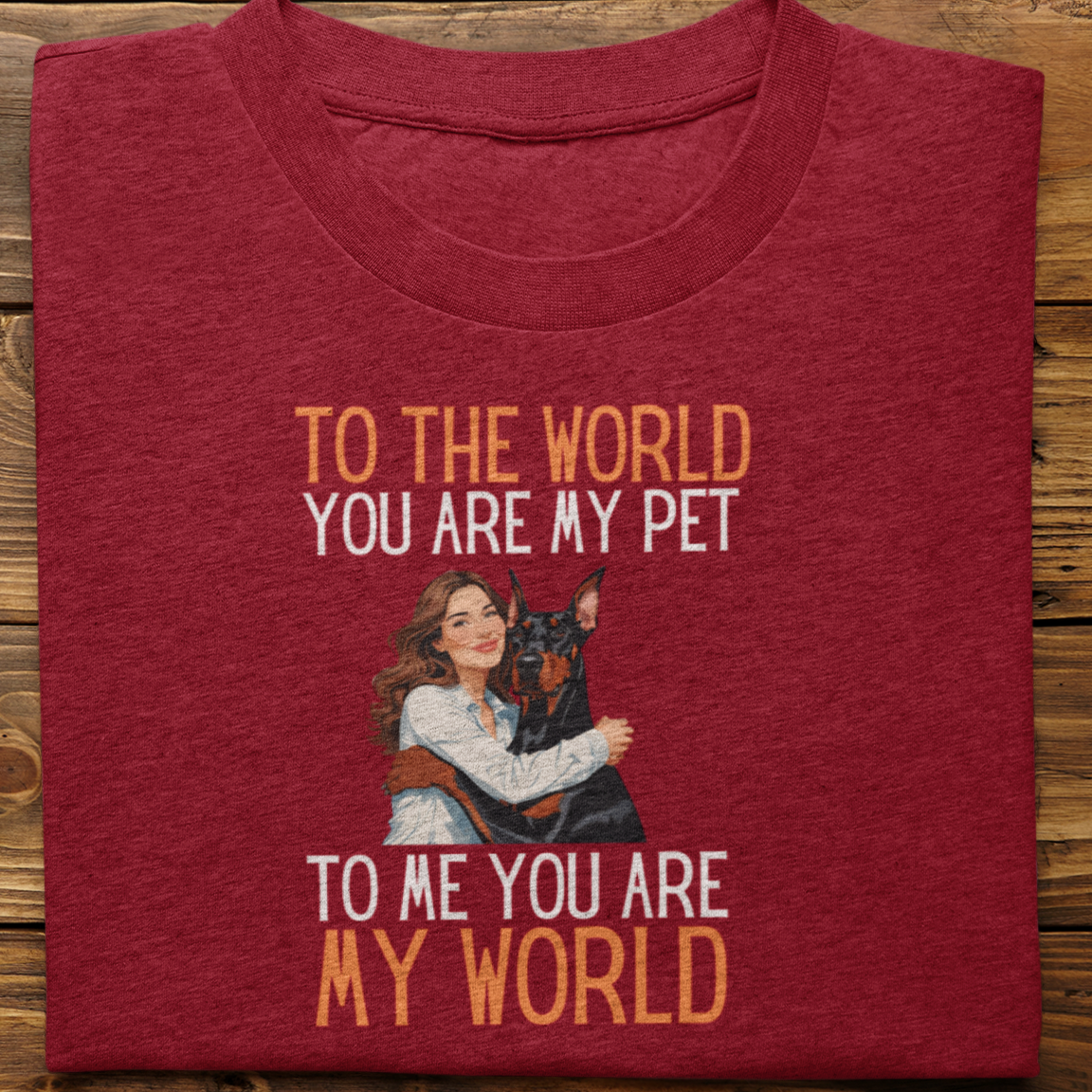 Doberman : To the World Hug Tshirt unisex(Female)