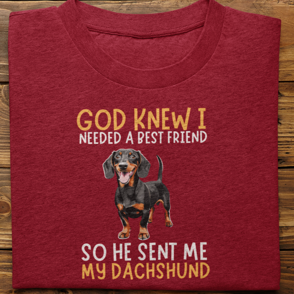 Dachshund : God Knew I Needed Best Friend Tshirt Unisex