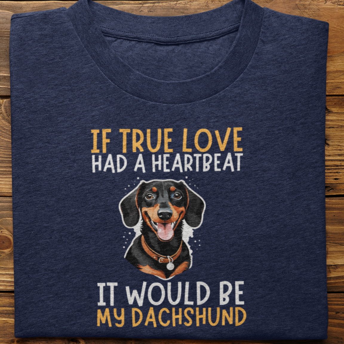Dachshund ; If True love Had a Heartbeat Tshirt Unisex