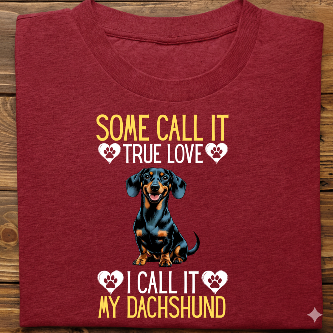 Dachshund : Some Call True Love Tshirt Unsiex