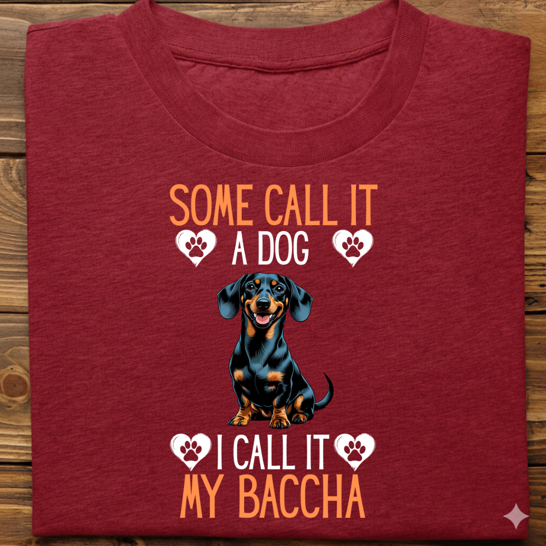 Dachshund : Some Call My Baccha Tshirt Unisex