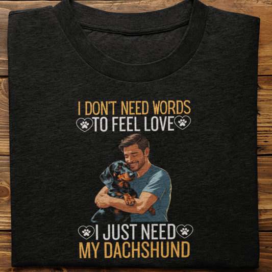 Dachshund : I Don't Need Words Tshirt Unisex(He)