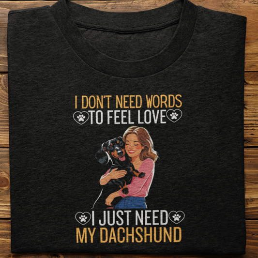 Dachshund : I Don't Need Words Tshirt Unisex(She)