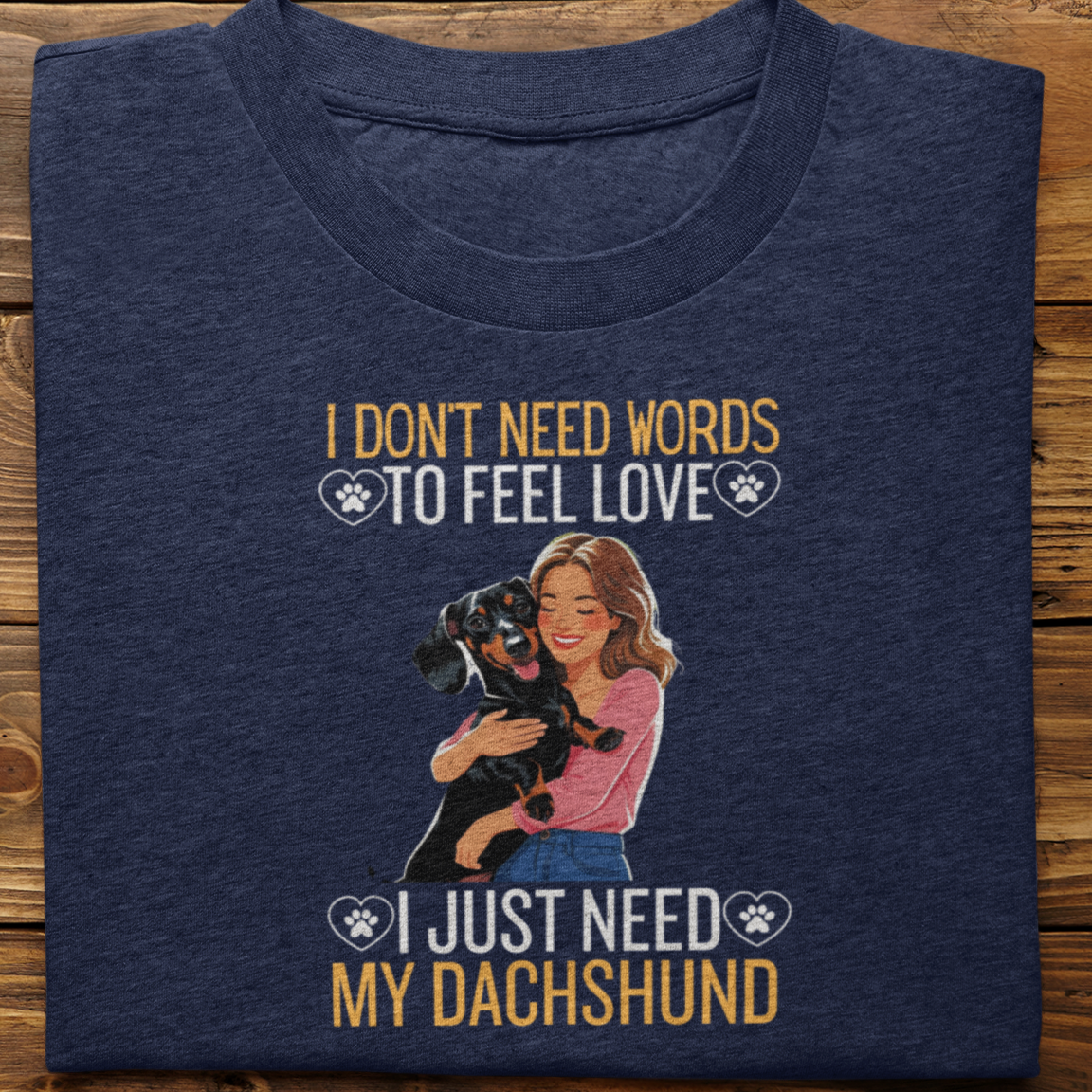 Dachshund : I Don't Need Words Tshirt Unisex(She)