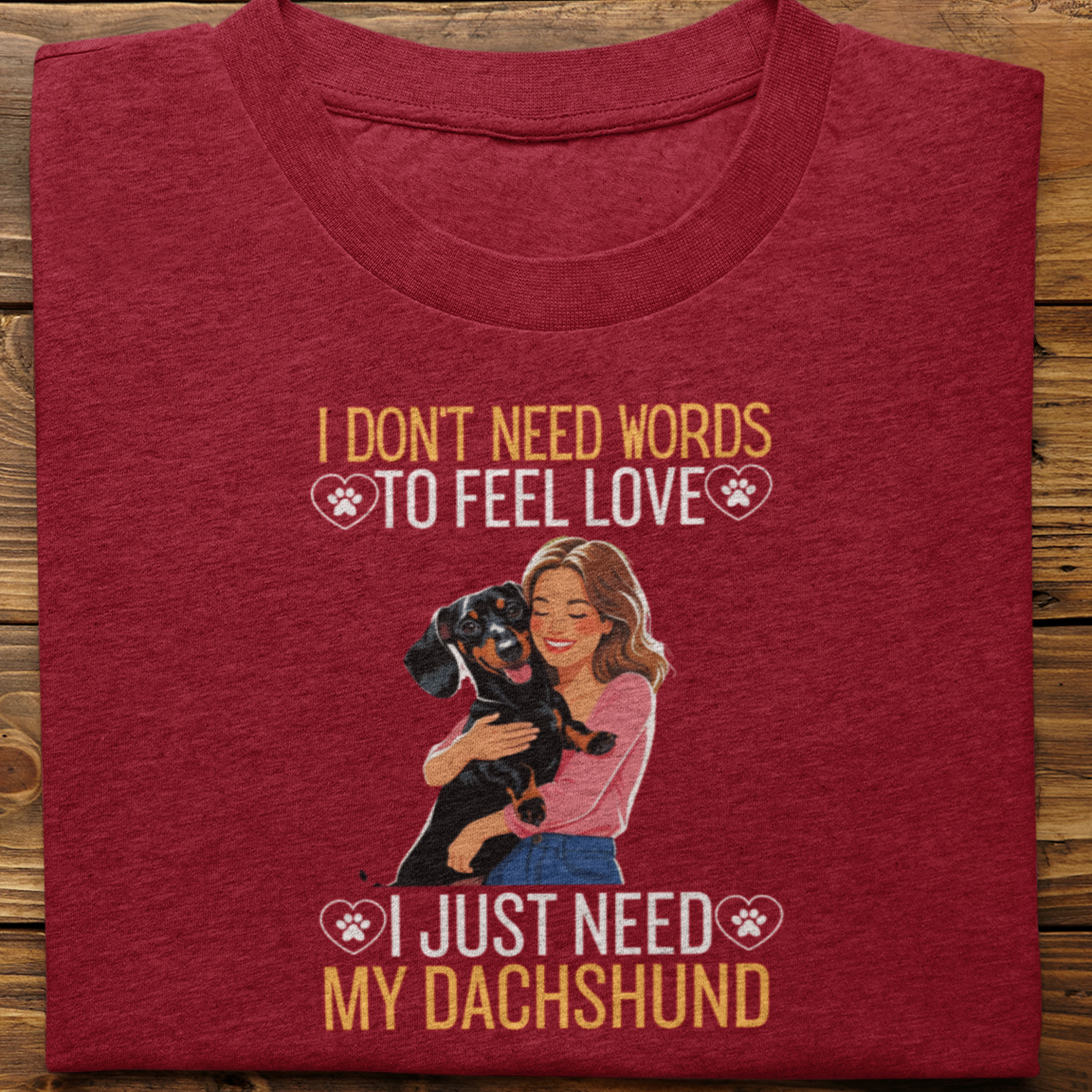 Dachshund : I Don't Need Words Tshirt Unisex(She)