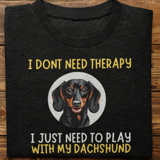 Dachshund : I Don't Need Therapy Tshirt unisex