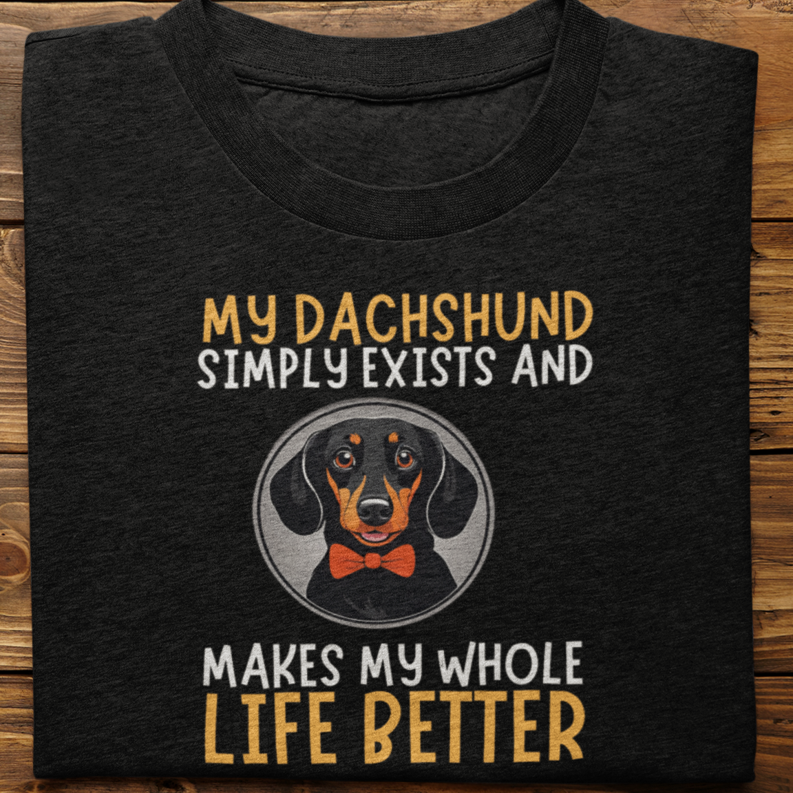 Dachshund : My Dachshund Simply Exists Tshirt Unisex