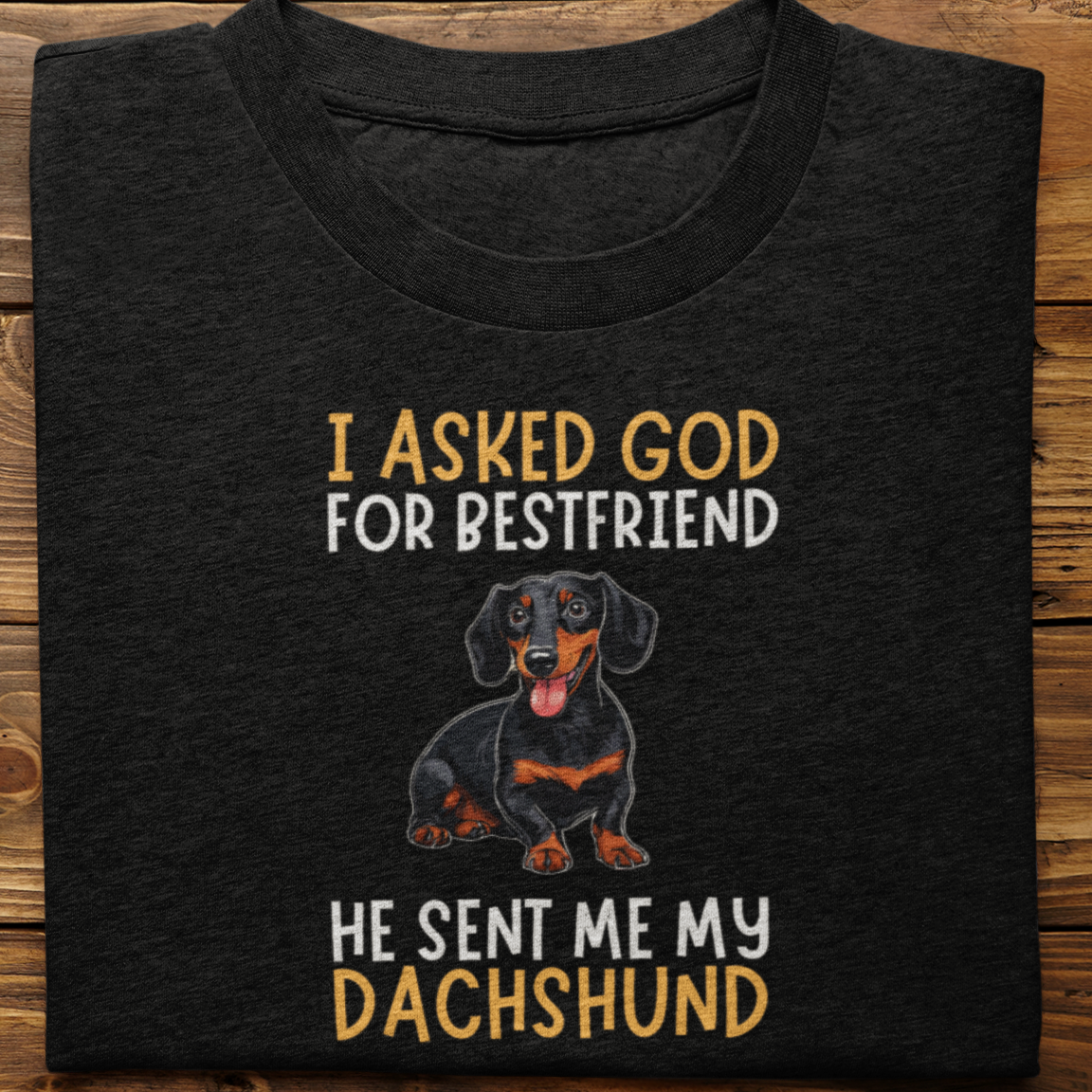 Dachshund : I Asked God For Bestfriend Tshirt Unisex