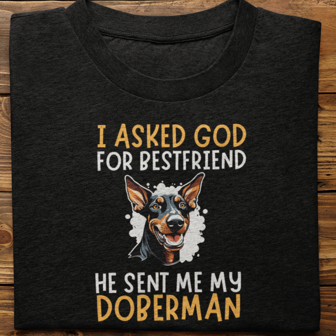 Doberman : I Asked God For Best Friend Tsirt Unisex