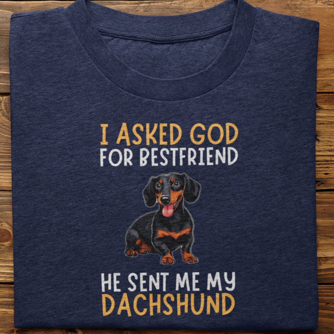 Dachshund : I Asked God For Bestfriend Tshirt Unisex