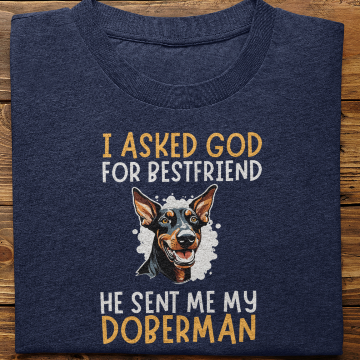 Doberman : I Asked God For Best Friend Tsirt Unisex