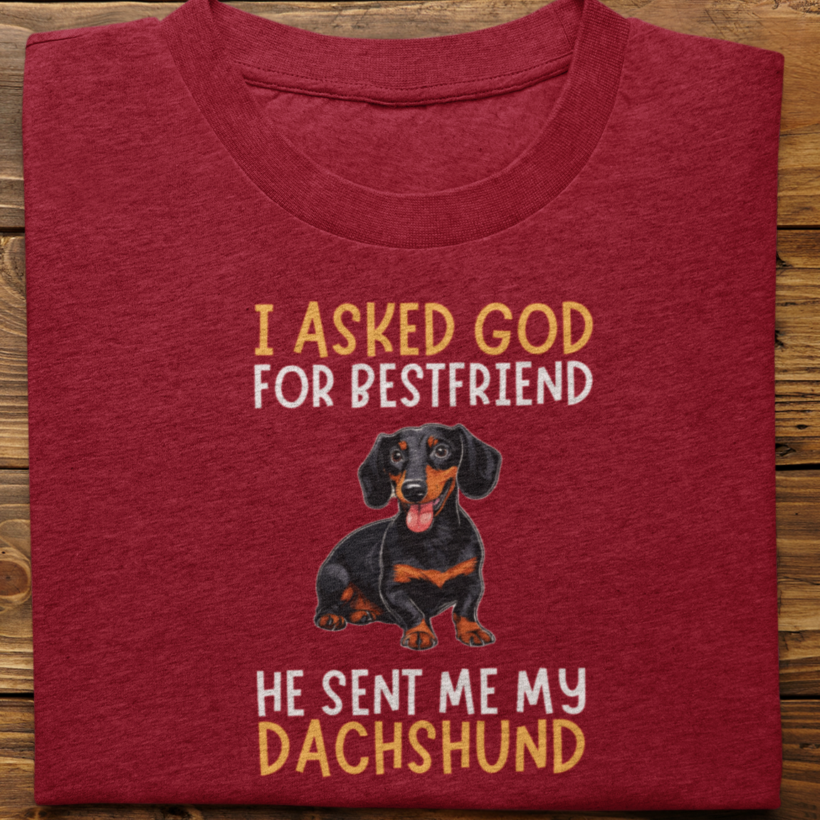 Dachshund : I Asked God For Bestfriend Tshirt Unisex