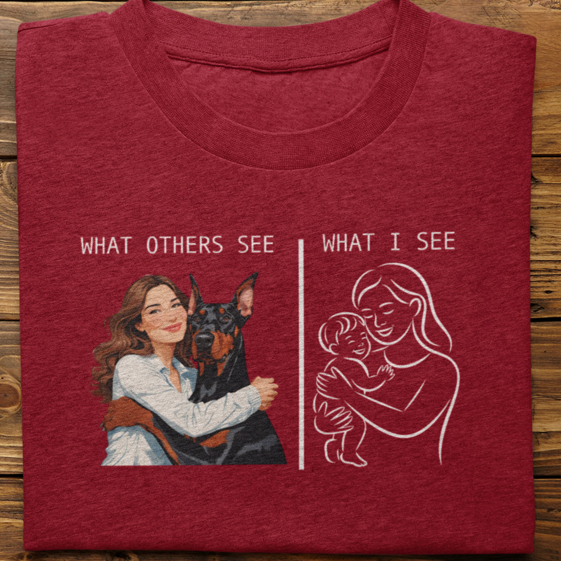 Doberman : What Others See Tshirt Unisex(Female)