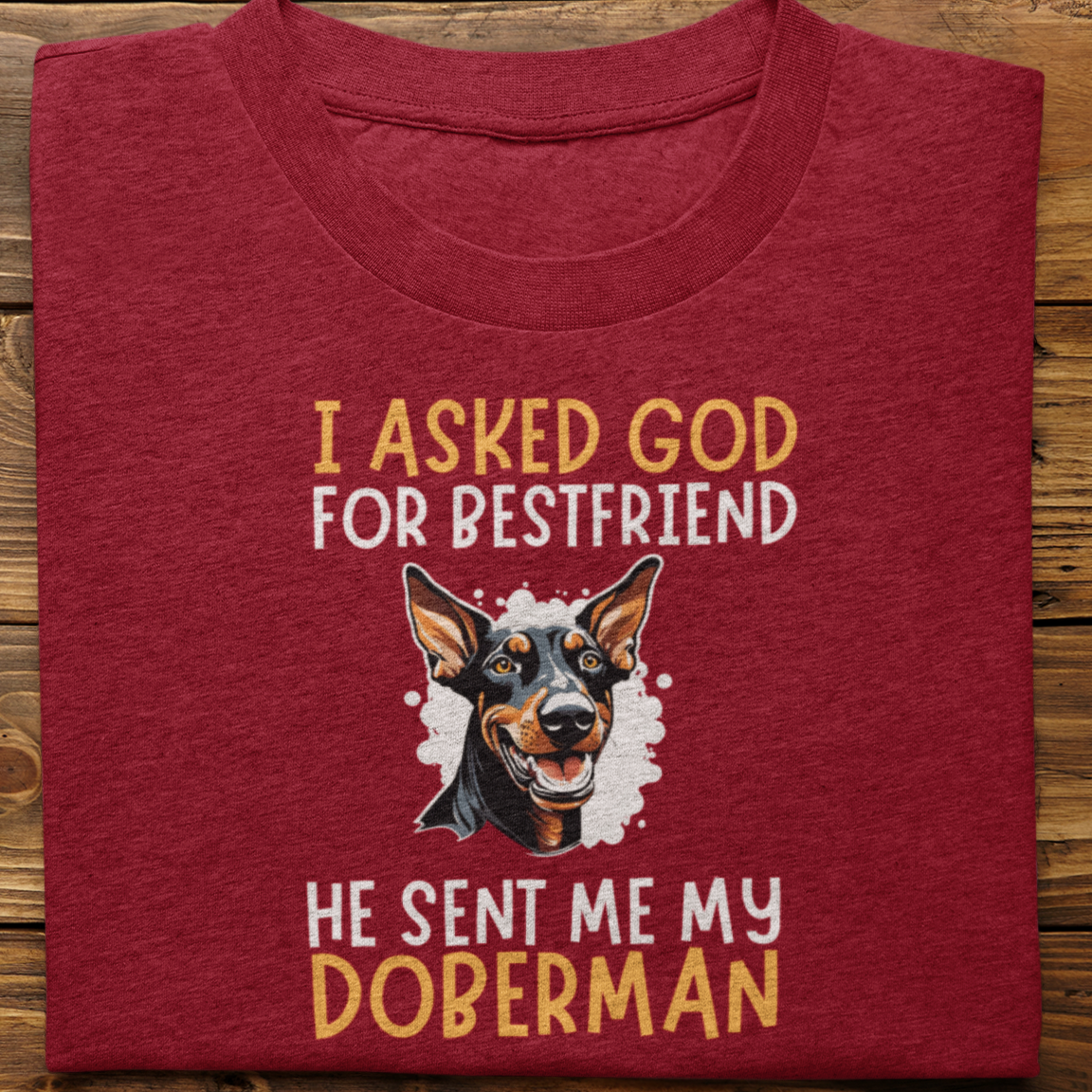 Doberman : I Asked God For Best Friend Tsirt Unisex