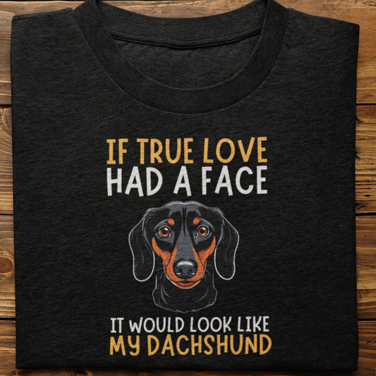Dachshund : if True Love Tshirt Unisex