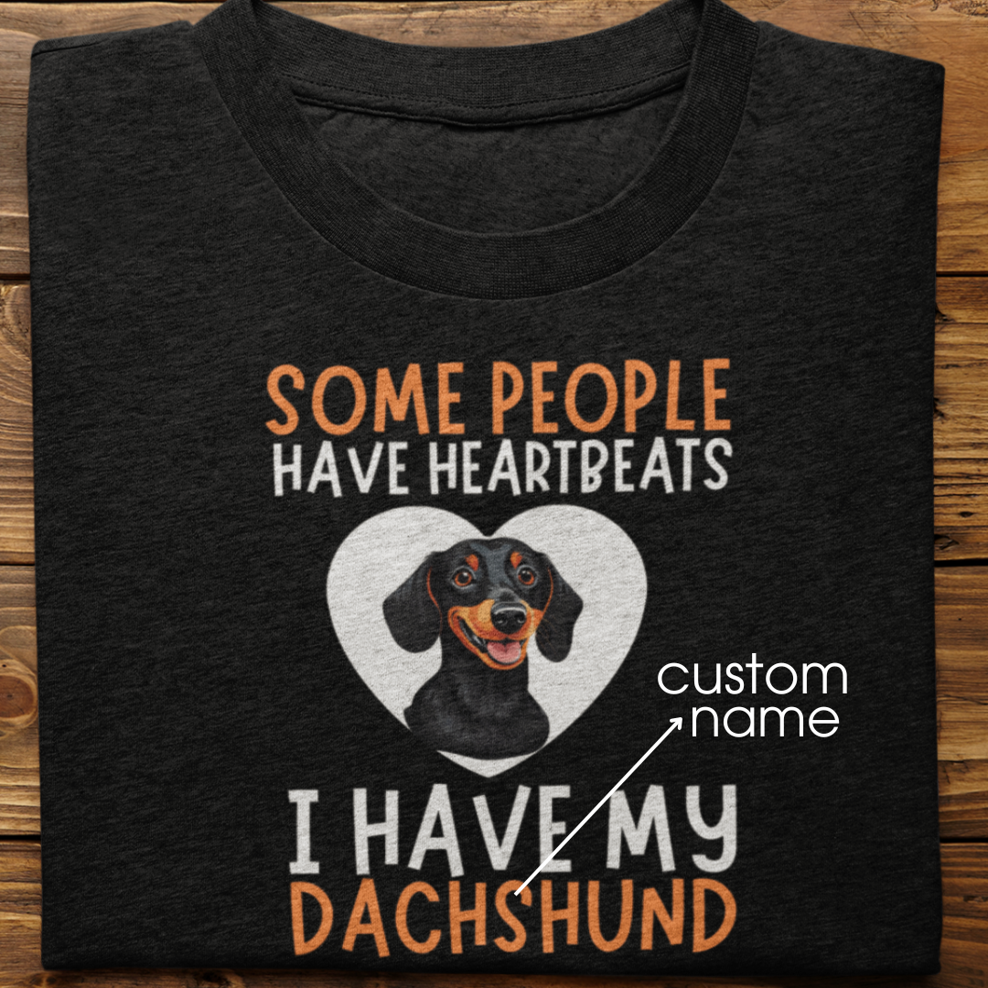 Dachshund : Some People Have Heartbeats Tshirt Unisex