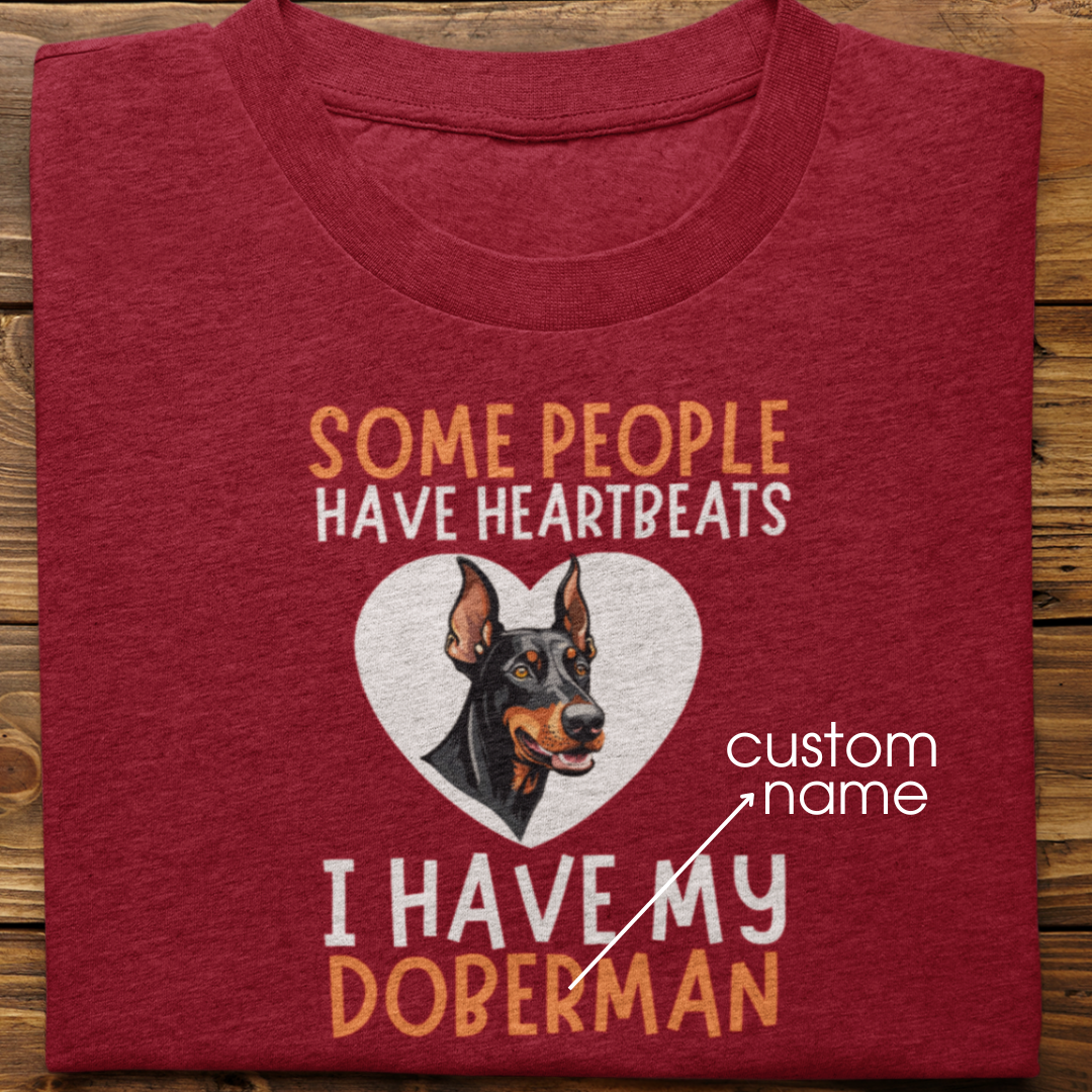 Doberman : Some People Have Heartbeats Tshirt Unisex
