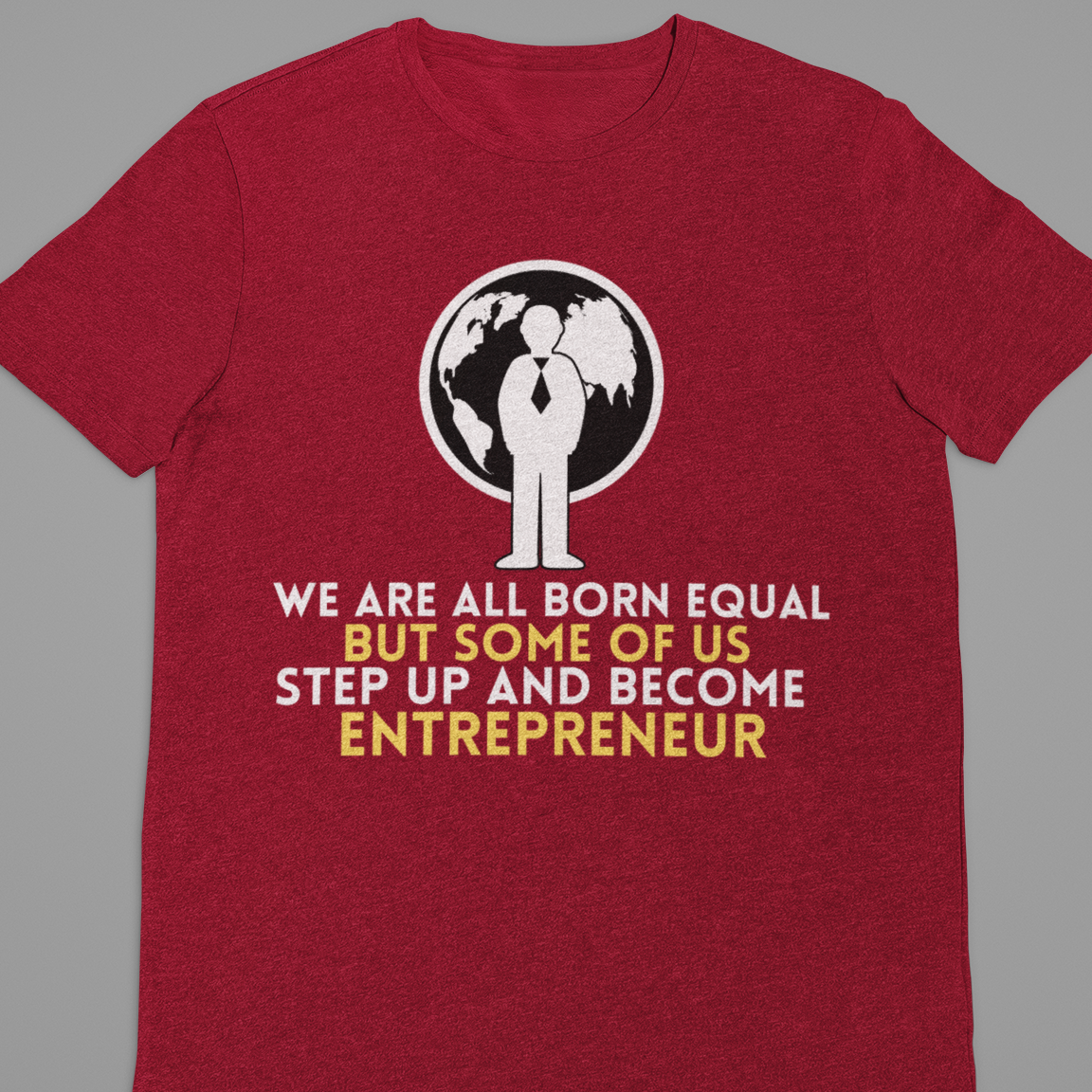 Entrepreneur : We Are All Born Equal Tshirt Unisex