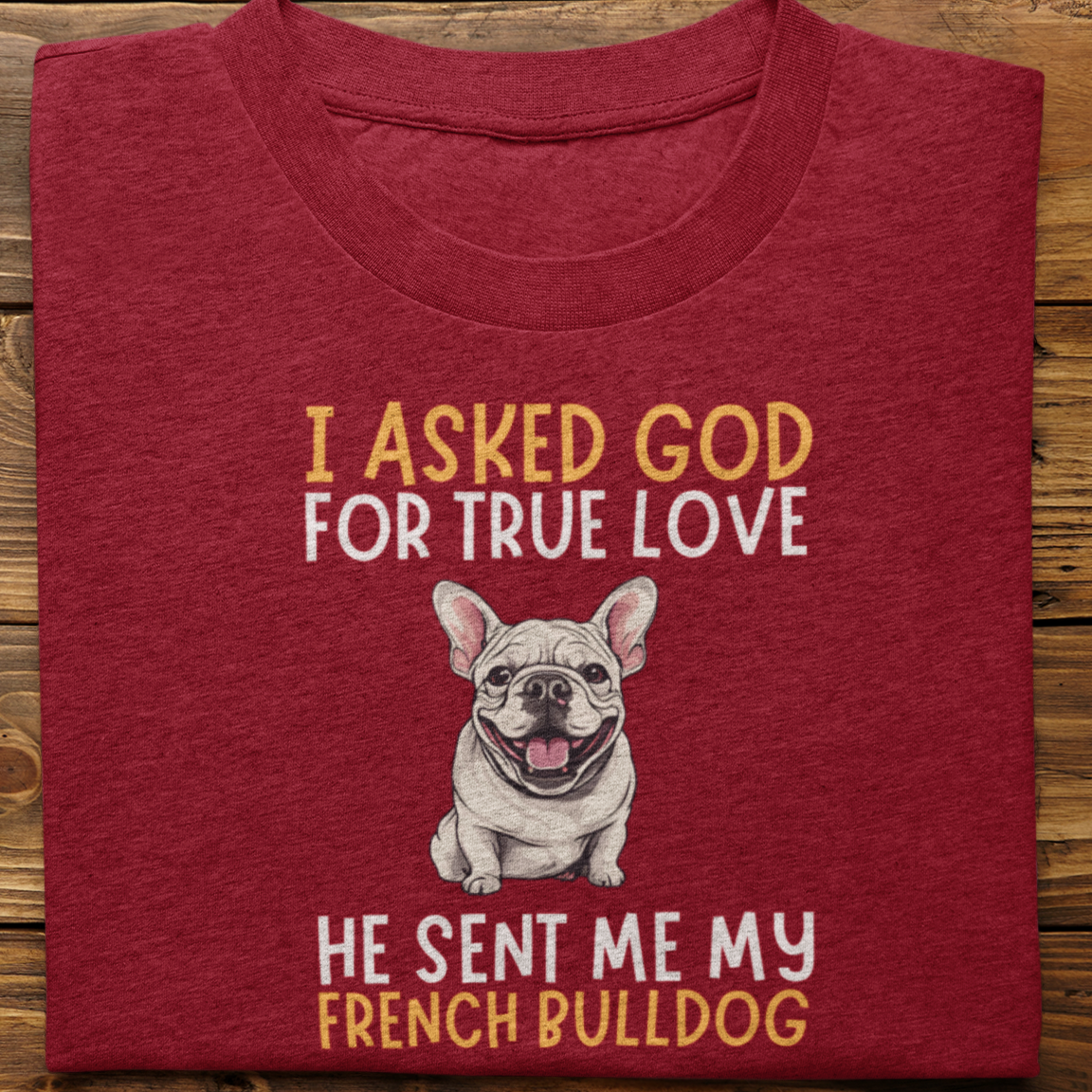French Bulldog : I Asked God Tshirt Unisex