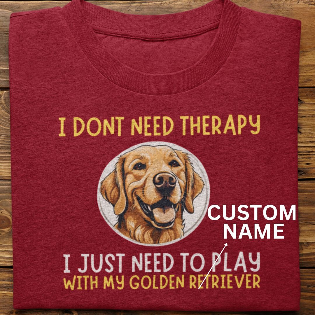 Golden Retriever : I Don't Need Therapy Tshirt Unisex (Custom)