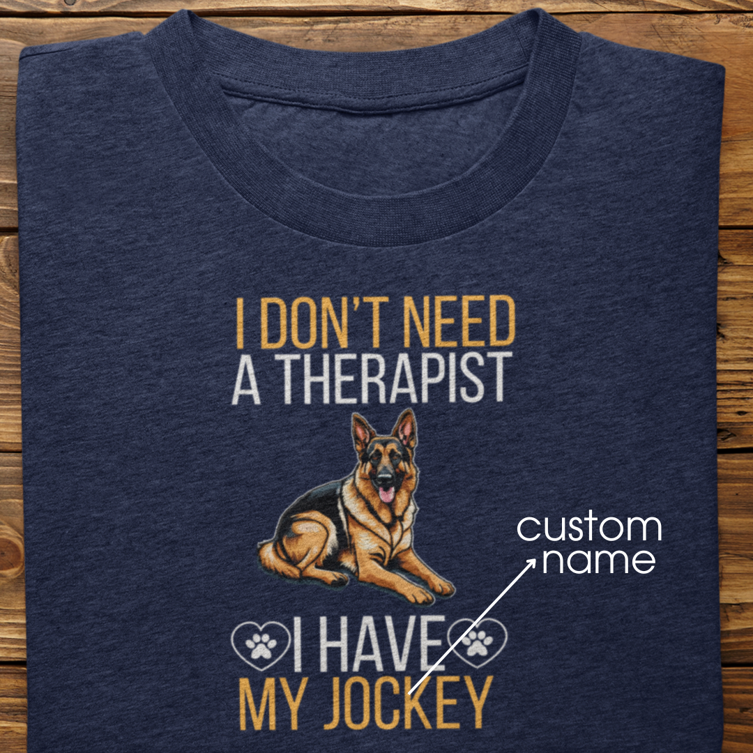 German Shepherd: I don't Need A Therapist Tshirt Unisex