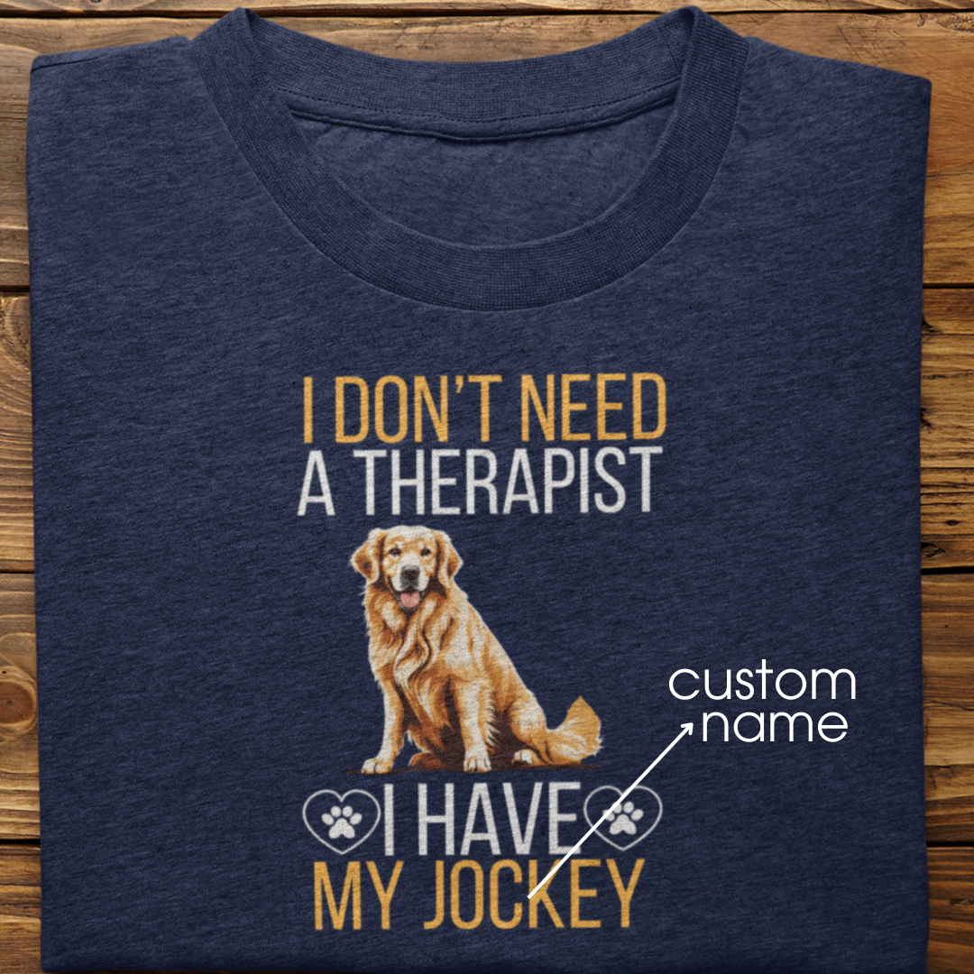 Golden Retriever : I don't Need A Therapist Tshirt Unisex