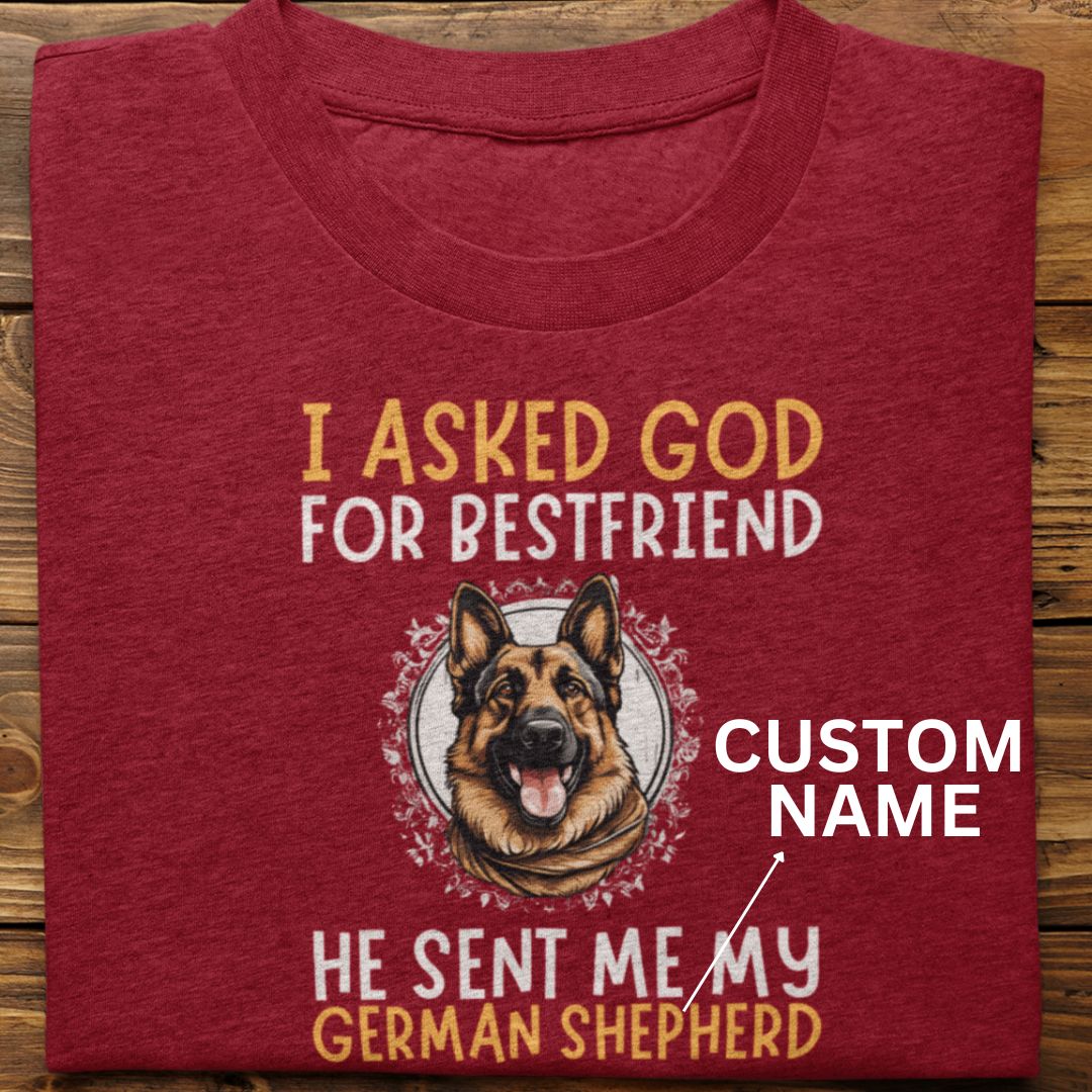 German Shepherd : I Asked God For Best Friend Tshirt Unisex (Custom)