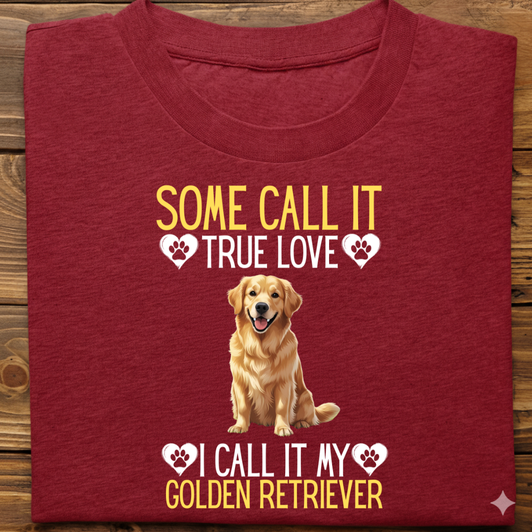 Golden Retriever : Some Call True Love Tshirt Unsiex