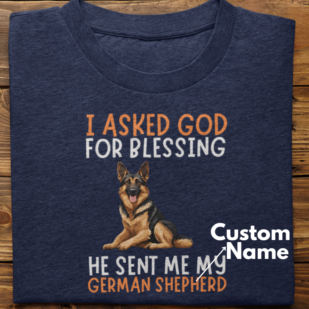 German Shepherd : I Asked God For Blessing Tshirt Unisex (Custom)