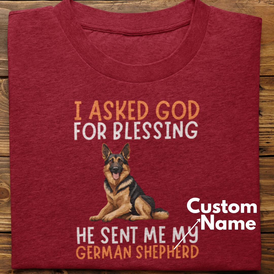 German Shepherd : I Asked God For Blessing Tshirt Unisex (Custom)