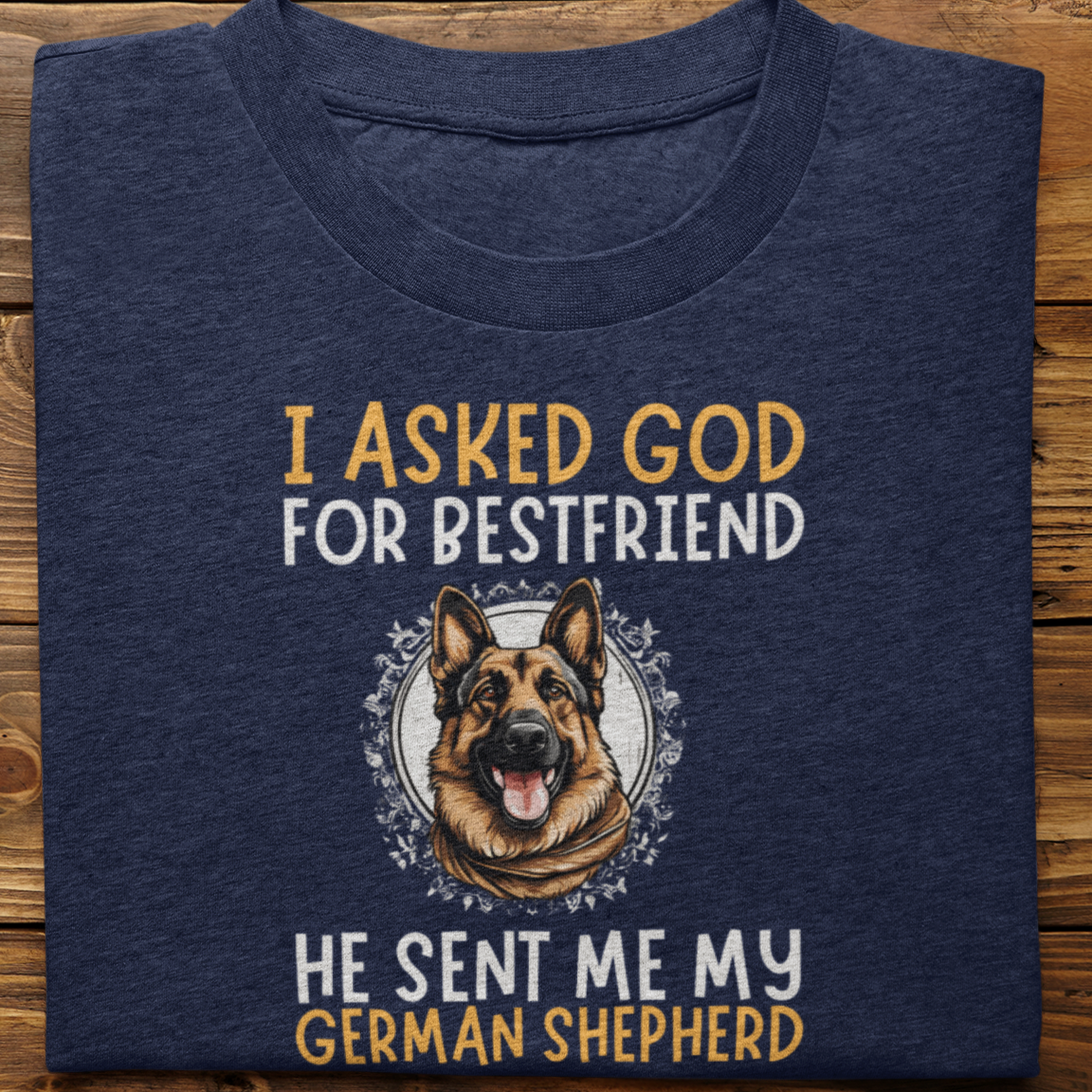 German Shepherd : I Asked God For Best Friend Tshirt Unisex
