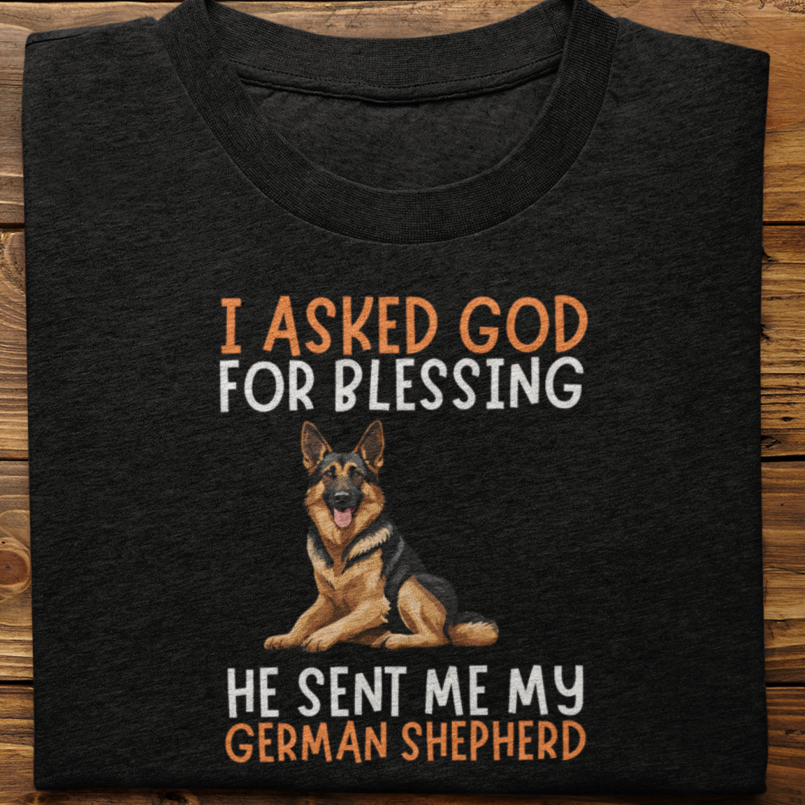 German Shepherd : I Asked God For Blessing Tshirt Unisex