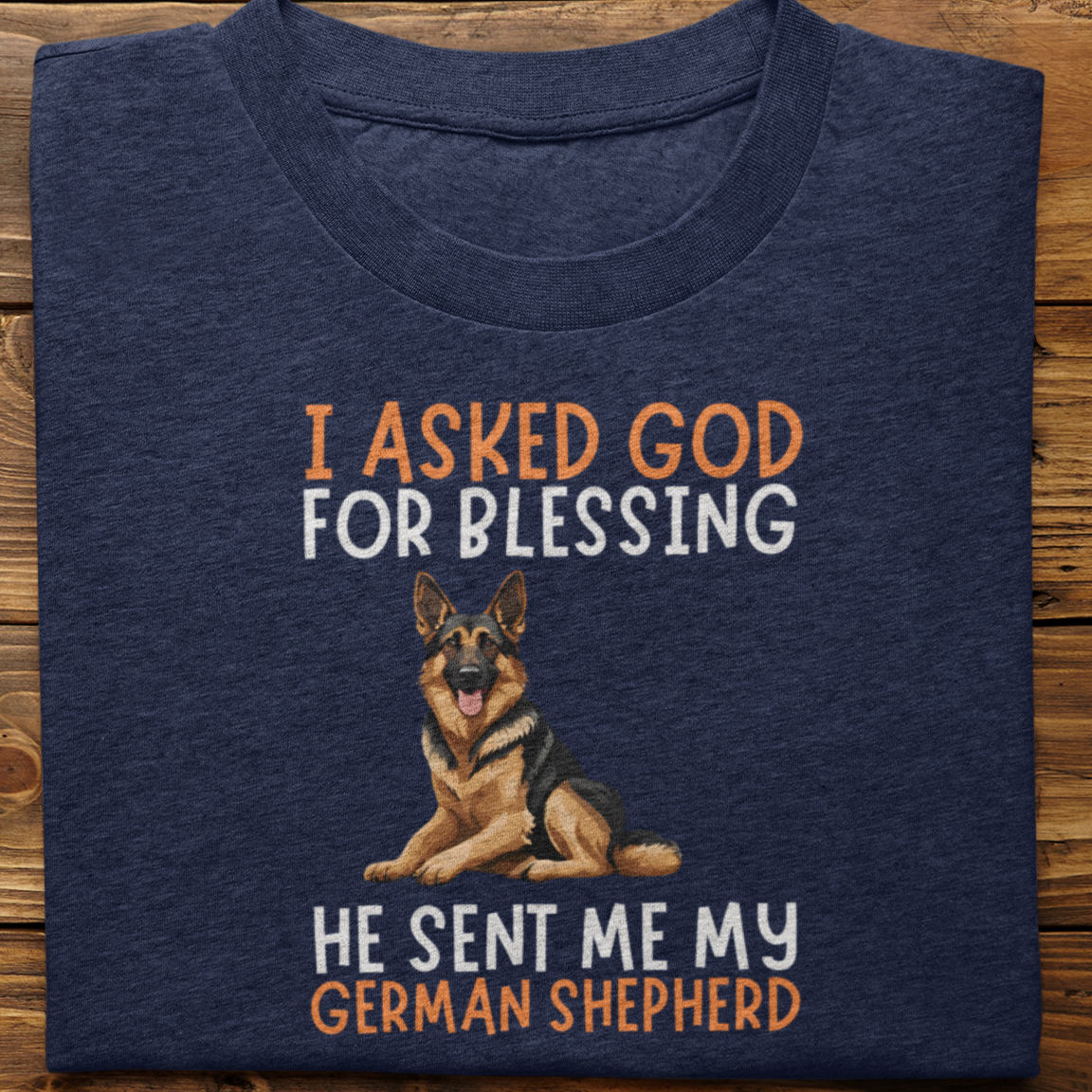 German Shepherd : I Asked God For Blessing Tshirt Unisex