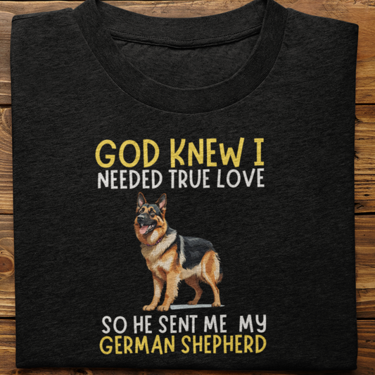 German : God Knew I Needed True love Tshirt Unisex