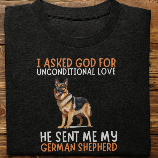 German Shepherd : I Asked God For Unconditional Love Tshirt unisex