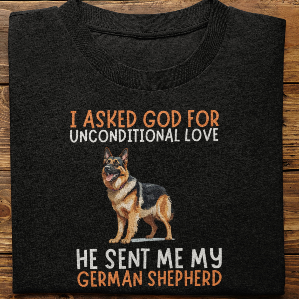 German Shepherd : I Asked God For Pure Love Tshirt unisex