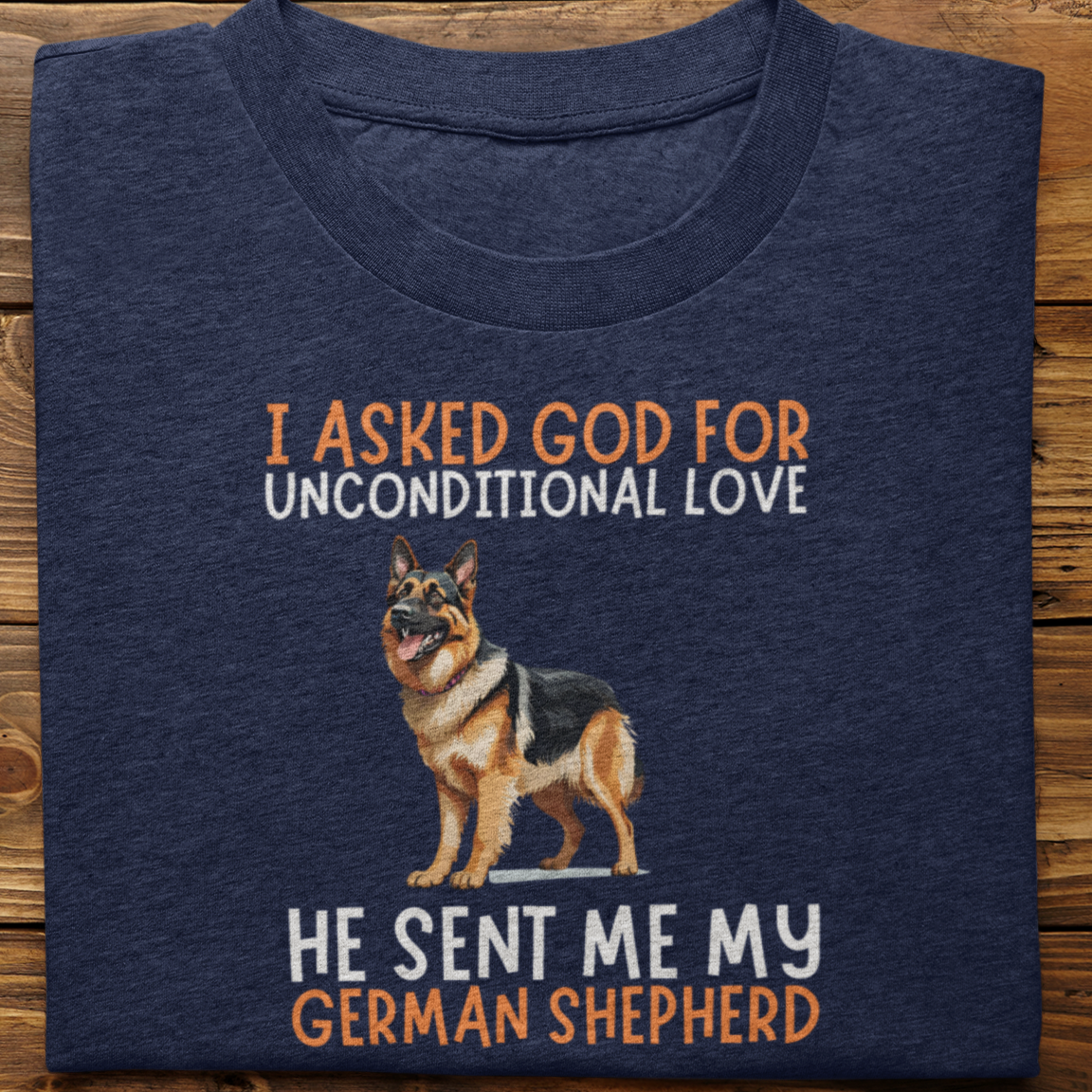 German Shepherd : I Asked God For Pure Love Tshirt unisex